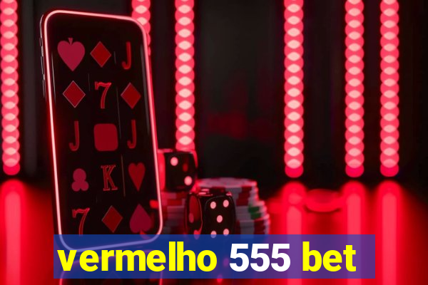 vermelho 555 bet